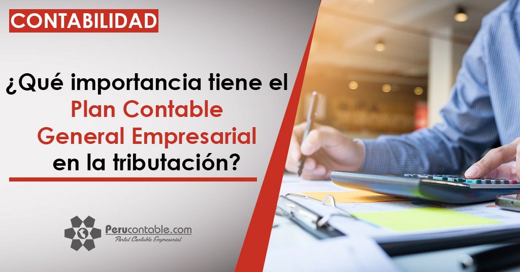 Que Importancia Tiene El Plan Contable General Empresarial En La Tributacion Contabilidad