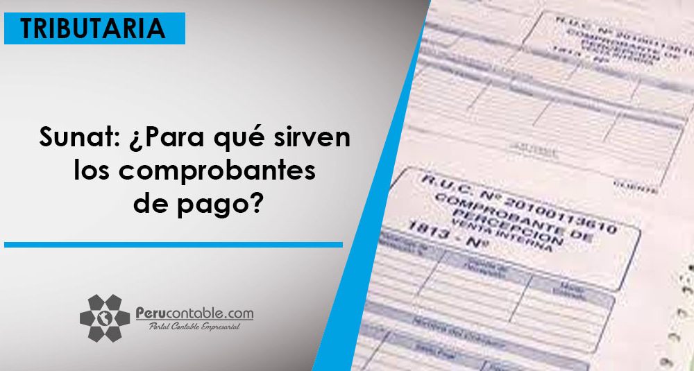 Sunat ¿para Qué Sirven Los Comprobantes De Pago Tributación 