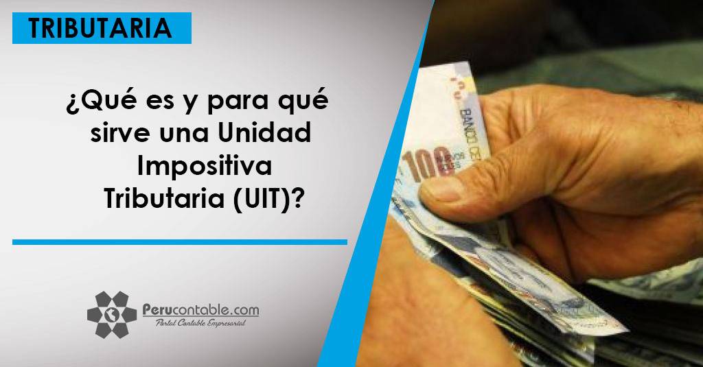 ¿Qué es y para qué sirve una Unidad Impositiva Tributaria (UIT